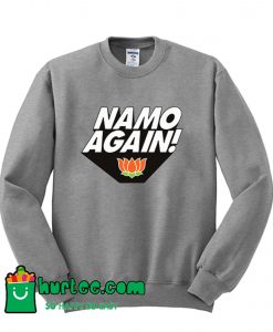 Namo Again Modiji 2019 Narendra Modi Sweatshirt