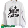 Not Today Satan Sweatshirt