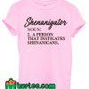 Shenanigator T shirt