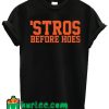 'Stros Before Hoes T shirt