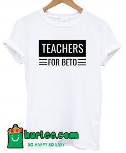 Teachers for Beto O'Rourke T shirt