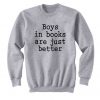 Boys In Books Are Just Better Sweatshirt