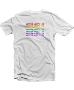 Everyone Deserves Love T Shirt