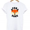 For Fox Sake T Shirt