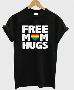 Free Mom Hugs Pride T Shirt