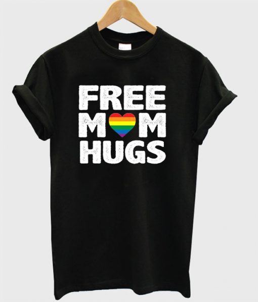 Free Mom Hugs Pride T Shirt