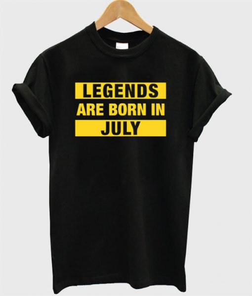 Legends Are Born In July T Shirt