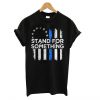 Betsy Ross Flag Stand For Something T shirt