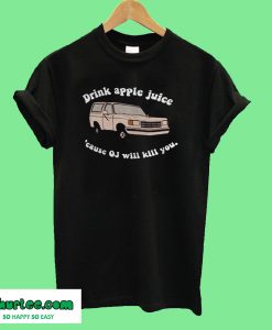 Community Drink Apple Juice Because Oj Will Kill You T-Shirt