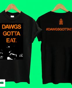 Dawgs Gotta Ea T shirt