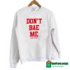 Don’t Bae Me Sweatshirt