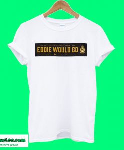 Eddie Would Go Eddie Aikau T shirt