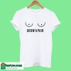 Grow A Pair T-Shirt