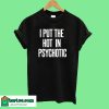 I Put The Hot In Psychotic T-Shirt