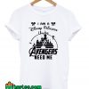 I am a Disney Princess Unless Avengers Need Me T-Shirt