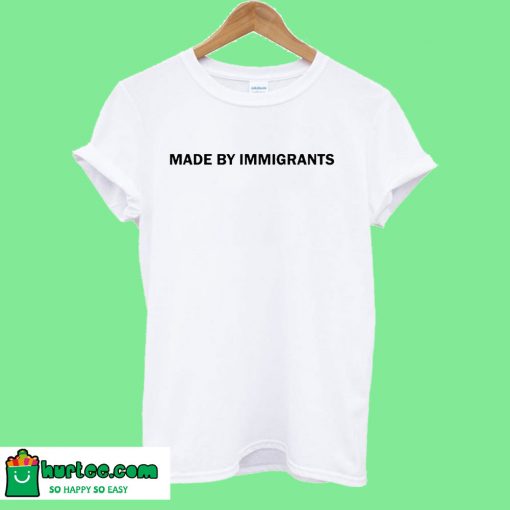 Made By Immigrants White T-Shirt