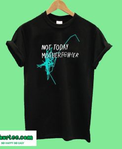 Not Today Motherf@er T-Shirt