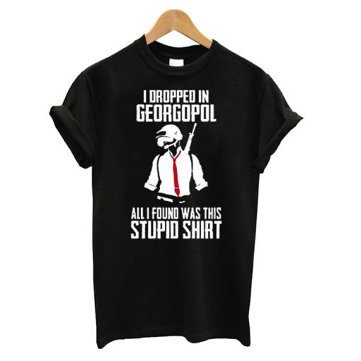 PUBG I Drpped in Georgopol T shirt