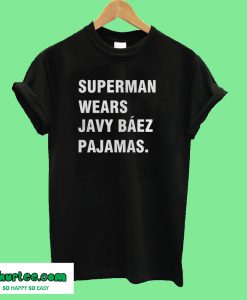 Superman wears javy baez pajamas T-Shirt