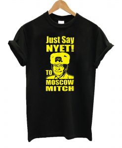 Just Say Nyet To Moscow Mitch T shirt