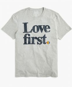 Love First T shirt