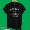 Hockey Is My Favorite Season T-Shirt