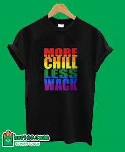 More Chill less Wack T-Shirt