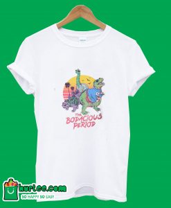 The Bodacious Period T-Shirt