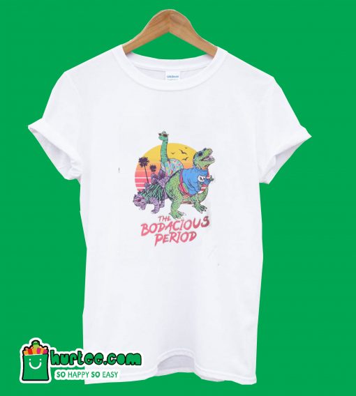 The Bodacious Period T-Shirt