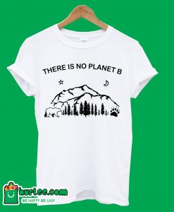 There Is No Planet B T-Shirt