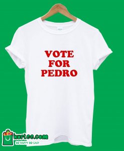 Vote For Pedro T-Shirt