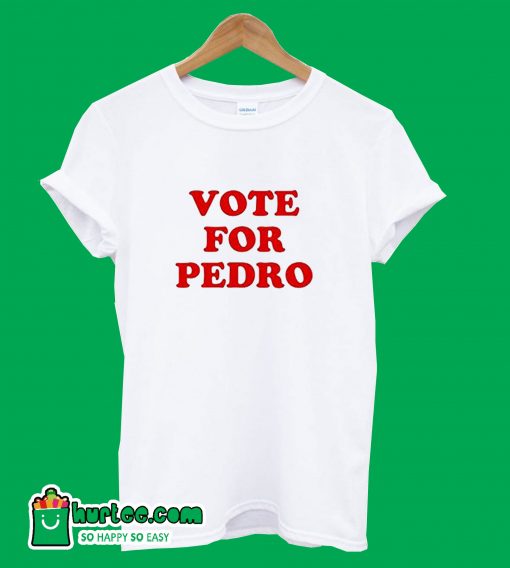 Vote For Pedro T-Shirt