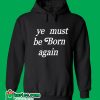 Ye Must Be Born Again Hoodie