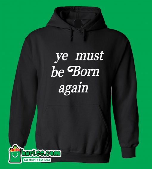 Ye Must Be Born Again Hoodie