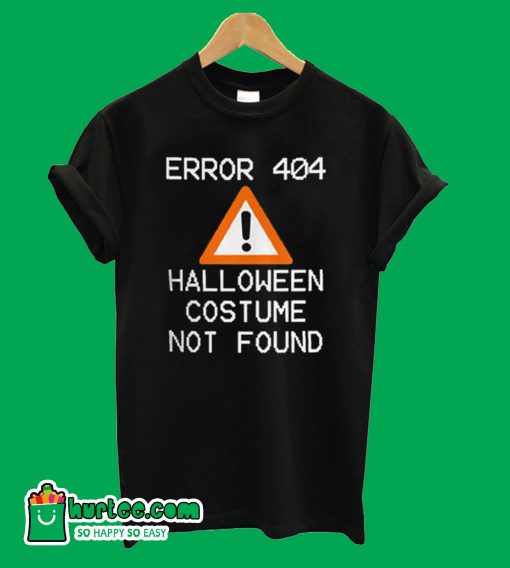 Error 404 Halloween Costume Not Found T-Shirt