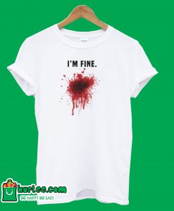 I'm Fine Bloody Men T-Shirt