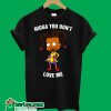 Nigga You Don't Love Me T-Shirt