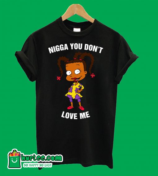 Nigga You Don't Love Me T-Shirt