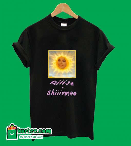 Riiise Shiiinnee T-Shirt