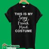 This Is My Sexy french Maid Costume T-Shirt