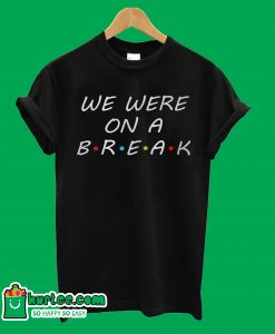 We Were On A Break Black T-Shirt