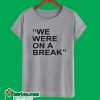 We Were On A Break Grey T-Shirt