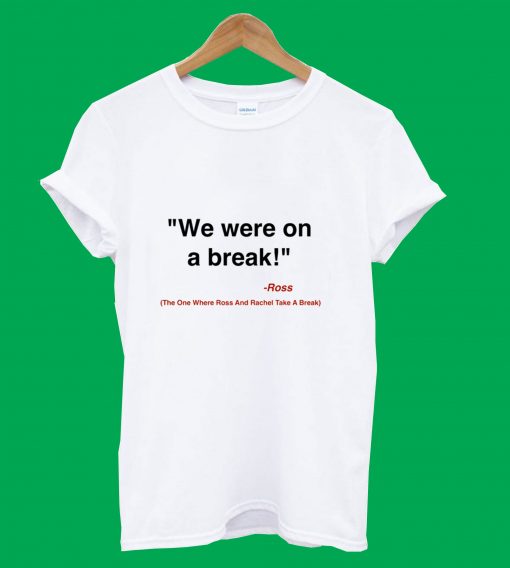 We Were On A Break White T-Shirt