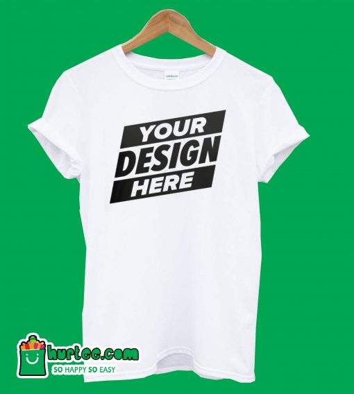 Your Design Here T-Shirt