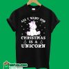 All I Want For Christmas Is A Unicorn T-Shirt