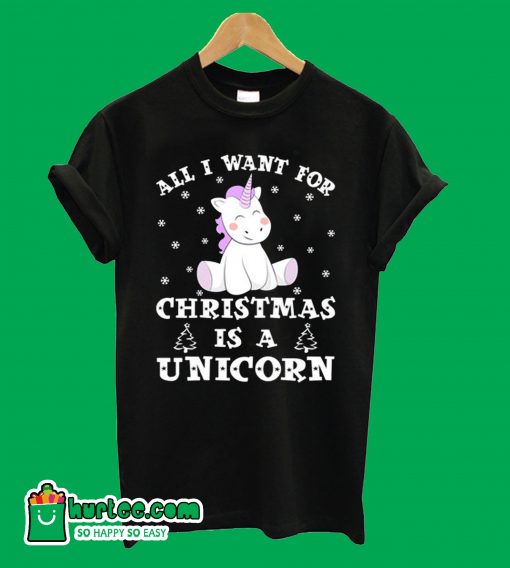 All I Want For Christmas Is A Unicorn T-Shirt