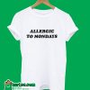 Allergic To Mondays T-Shirt