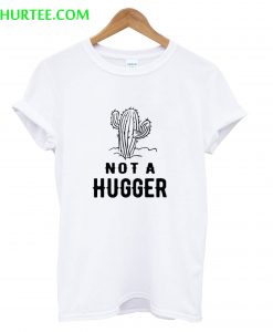 Cactus Not A Hugger T-Shirt