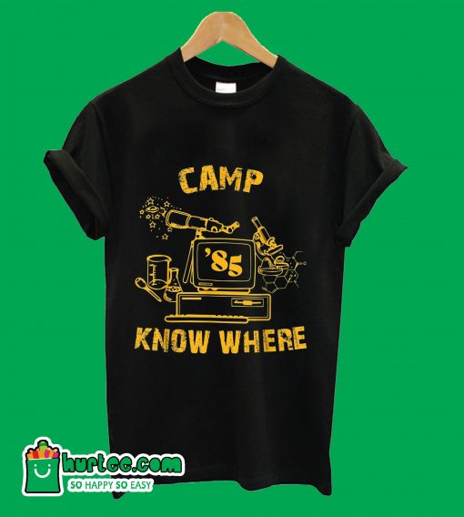 Camp '85 Know Where T-Shirt