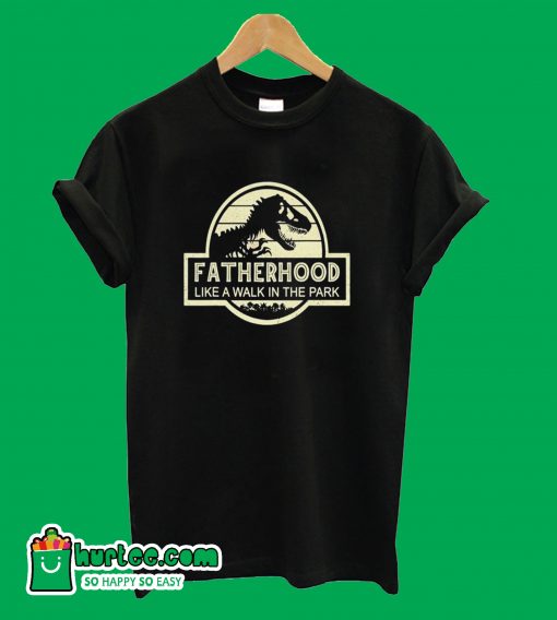 Fatherhood Like A Walk In The Park T-Shirt